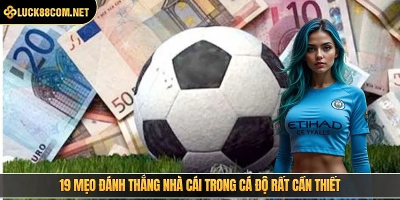 19 mẹo đánh thắng nhà cái trong cá độ